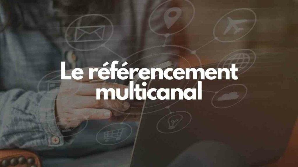 Le referencement multicanal